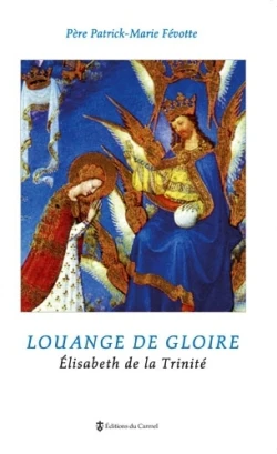 Louange de gloire, Elisabeth de la Trinité,