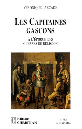 Les capitaines gascons à l'époque des guerres de religion : orphelins d'une Amérique