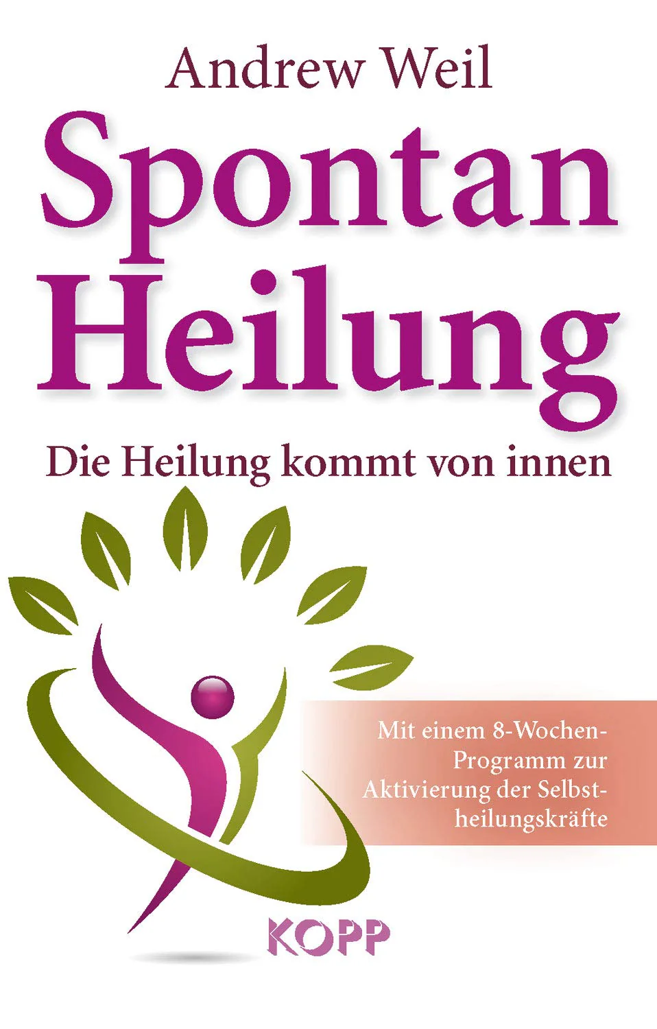 Spontanheilung - Die Heilung kommt von innen - Mit einem 8 Wochen Programm zur Aktivierung der Selbstheilungskräfte